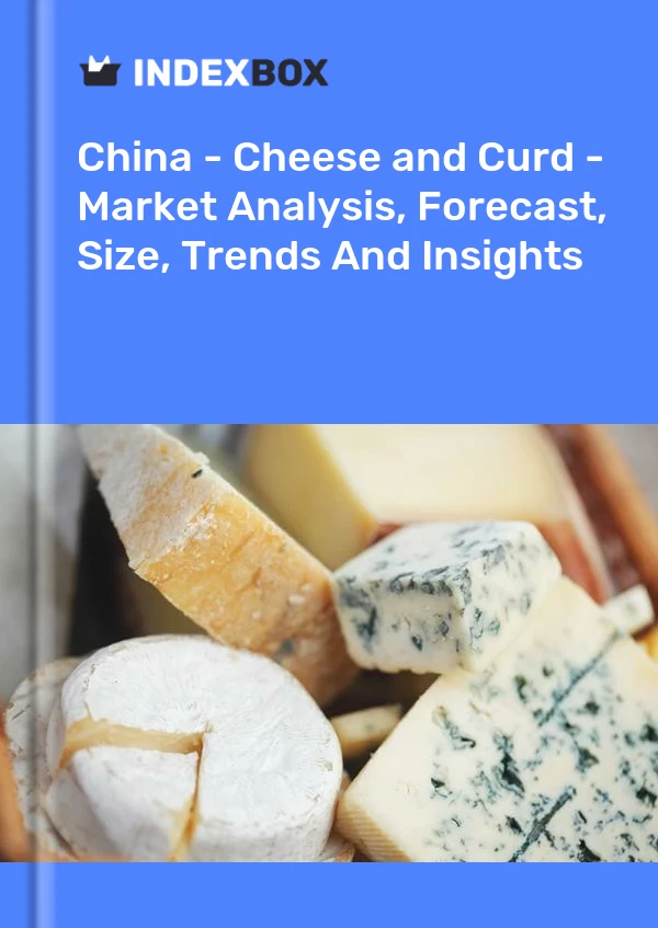 Chine - Fromage et caillé - Analyse du marché, prévisions, taille, tendances et perspectives