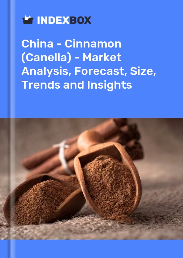Chine - Cannelle (Canella) - Analyse du marché, prévisions, taille, tendances et perspectives