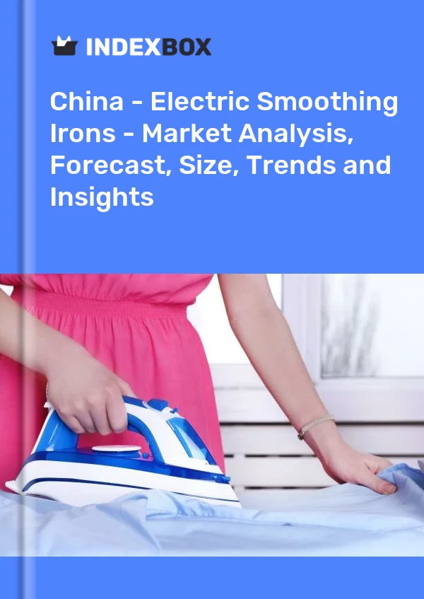 Chine - Fers à repasser électriques - Analyse du marché, prévisions, taille, tendances et perspectives