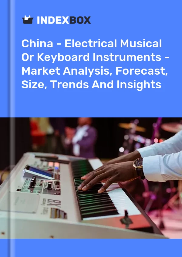 Rapport Chine - Instruments électriques de musique ou à clavier - Analyse du marché, prévisions, taille, tendances et perspectives for 499$