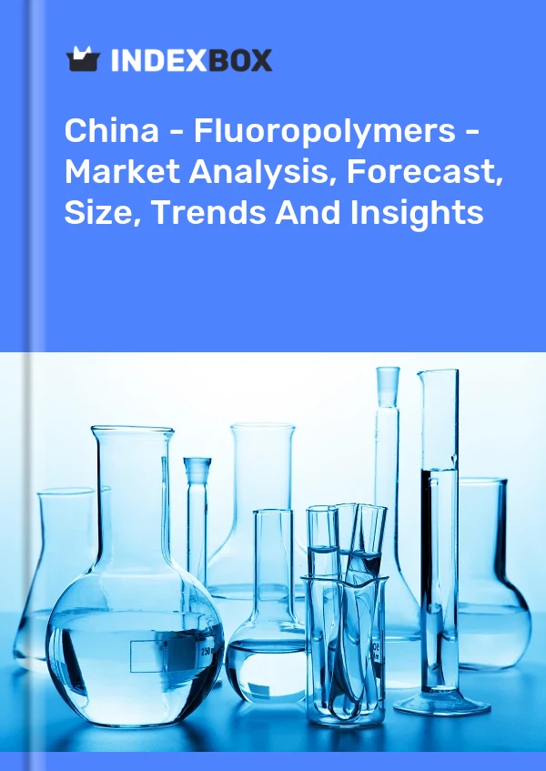 Rapport Chine - Fluoropolymères - Analyse du marché, prévisions, taille, tendances et perspectives for 499$