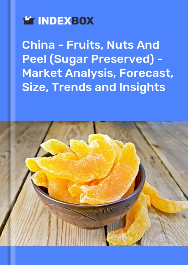Rapport Chine - Fruits, noix et écorces (sucres conservés) - Analyse du marché, prévisions, taille, tendances et perspectives for 499$