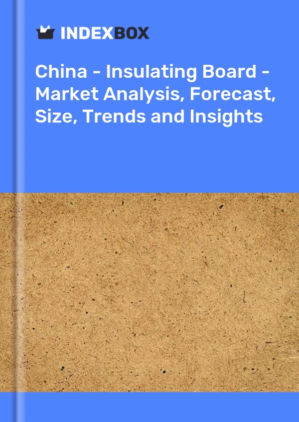 China - Insulating Board - Market Analysis, Forecast, Size, Trends and Insights