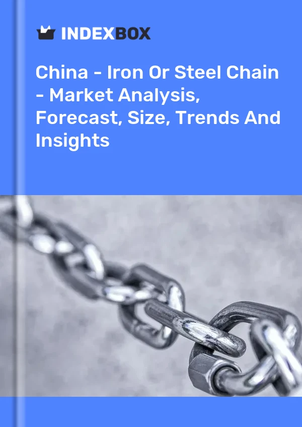 Chine - Chaîne de fer ou d&#39;acier - Analyse du marché, prévisions, taille, tendances et perspectives
