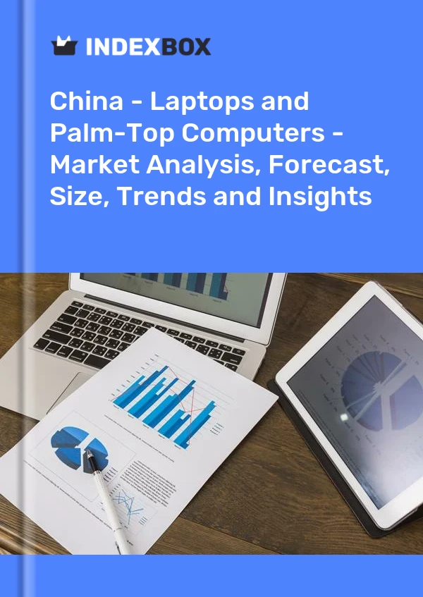 Rapport Chine - Ordinateurs portables et organiseurs de poche - Analyse du marché, prévisions, taille, tendances et perspectives for 499$