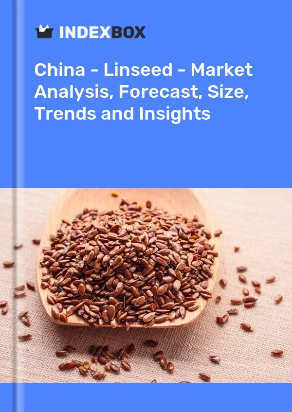 Chine - Graines de lin - Analyse du marché, prévisions, taille, tendances et perspectives