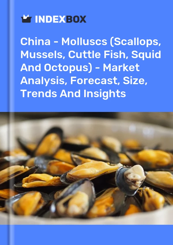 Rapport Chine - Mollusques (pétoncles, moules, seiches, calmars et poulpes) - Analyse du marché, prévisions, taille, tendances et perspectives for 499$