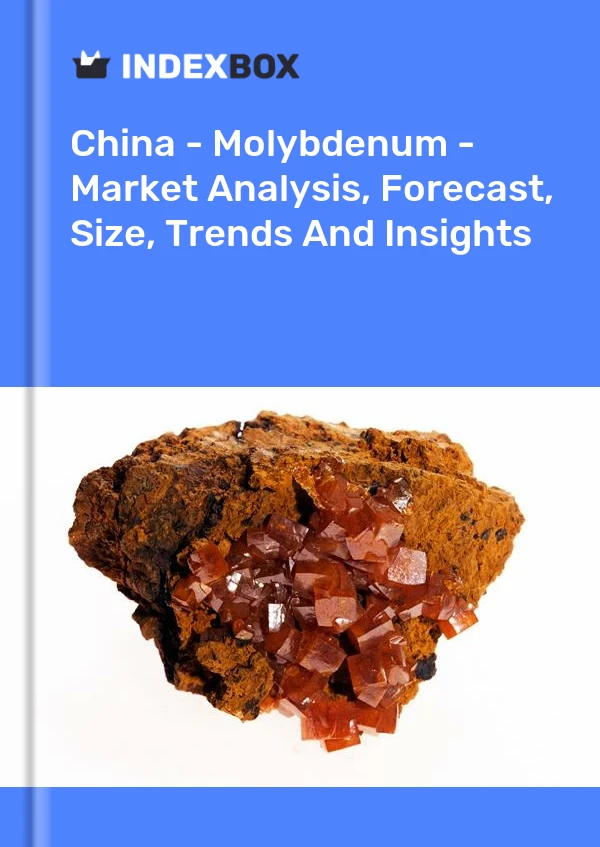 Rapport Chine - Molybdène - Analyse du marché, prévisions, taille, tendances et perspectives for 499$