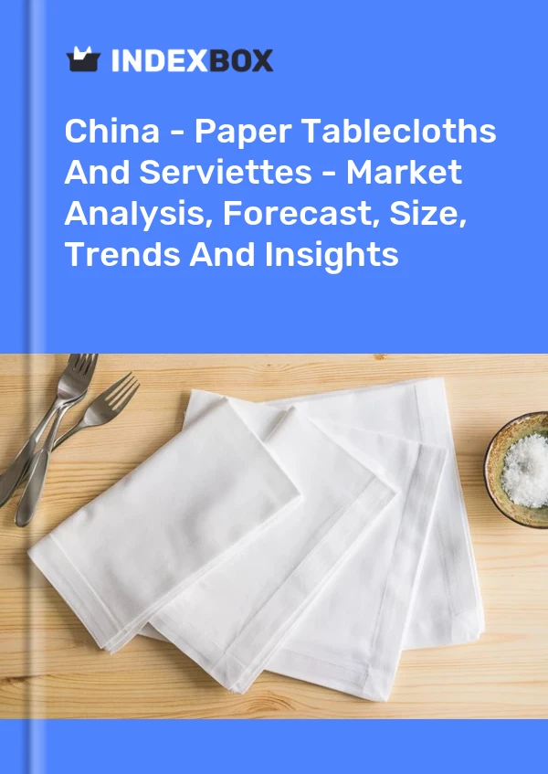 Rapport Chine - Nappes Et Serviettes En Papier - Analyse Du Marché, Prévisions, Taille, Tendances Et Perspectives for 499$