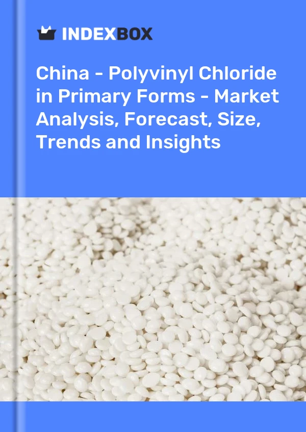 Rapport Chine - Chlorure de polyvinyle sous formes primaires - Analyse du marché, prévisions, taille, tendances et perspectives for 499$