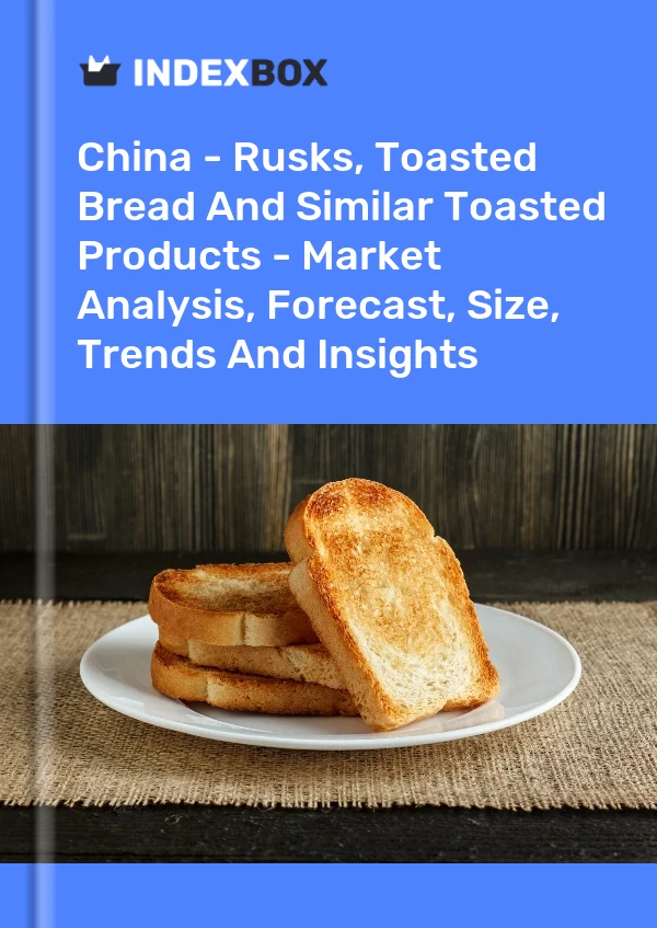 China - Rusks, Toasted Bread And Similar Toasted Products - Market Analysis, Forecast, Size, Trends And Insights
