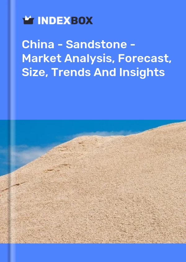 Report China - Sandstone - Market Analysis, Forecast, Size, Trends and Insights for 499$