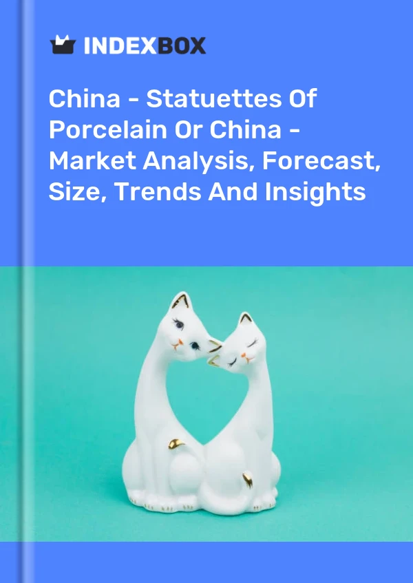 Rapport Chine - Statuettes De Porcelaine Ou De Chine - Analyse Du Marché, Prévisions, Taille, Tendances Et Perspectives for 499$