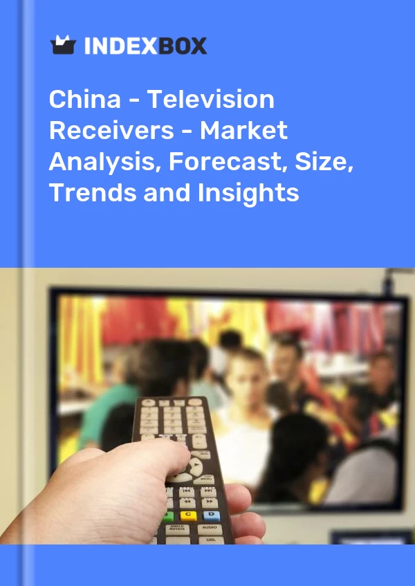 Rapport Chine - Récepteurs de télévision - Analyse du marché, prévisions, taille, tendances et perspectives for 499$