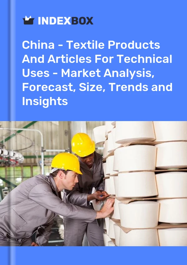 Chine - Produits Textiles Et Articles À Usages Techniques - Analyse Du Marché, Prévisions, Taille, Tendances Et Perspectives