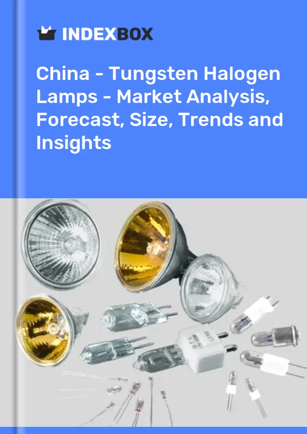 Chine - Lampes halogènes au tungstène - Analyse du marché, prévisions, taille, tendances et perspectives