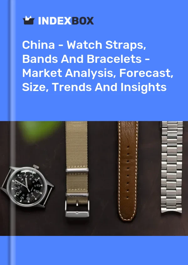 Rapport Chine - Bracelets de montre, bracelets et bracelets - Analyse du marché, prévisions, taille, tendances et perspectives for 499$