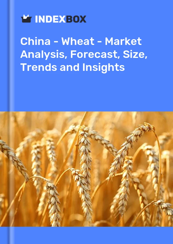 Rapport Chine - Blé - Analyse du marché, prévisions, taille, tendances et perspectives for 499$