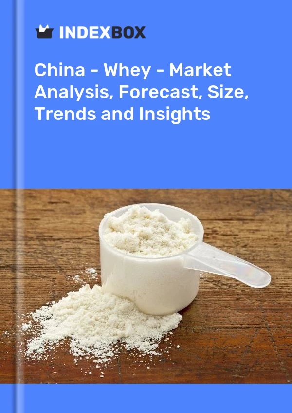 Report China - Whey - Market Analysis, Forecast, Size, Trends and Insights for 499$