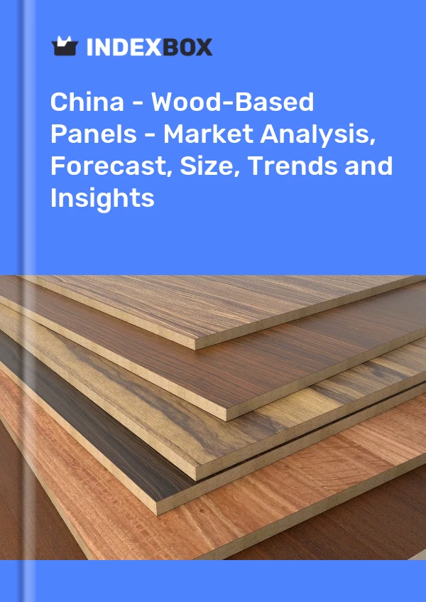 China - Wood-Based Panels - Market Analysis, Forecast, Size, Trends and Insights