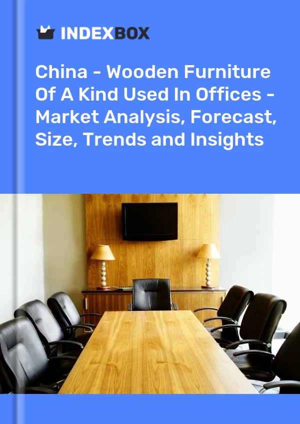 Rapport Chine - Meubles en bois des types utilisés dans les bureaux - Analyse du marché, prévisions, taille, tendances et perspectives for 499$
