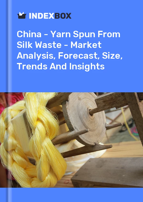 Report China - Yarn Spun From Silk Waste - Market Analysis, Forecast, Size, Trends and Insights for 499$