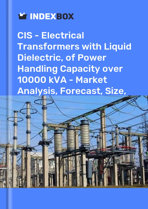 Report CIS - Electrical Transformers with Liquid Dielectric, of Power Handling Capacity over 10000 kVA - Market Analysis, Forecast, Size, Trends and Insights for 499$