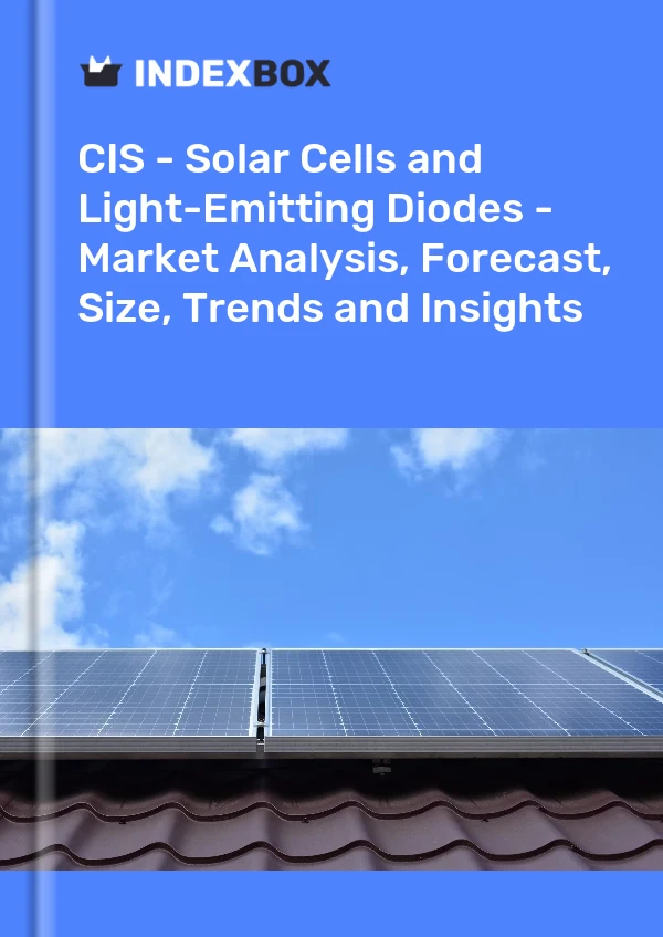 Report CIS - Solar Cells and Light-Emitting Diodes - Market Analysis, Forecast, Size, Trends and Insights for 499$