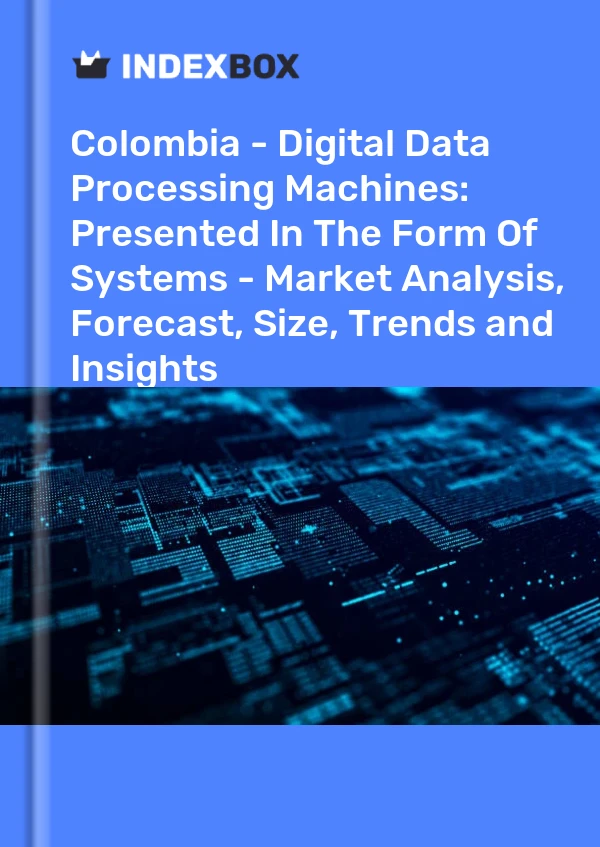 Colombia - Digital Data Processing Machines: Presented In The Form Of Systems - Market Analysis, Forecast, Size, Trends and Insights