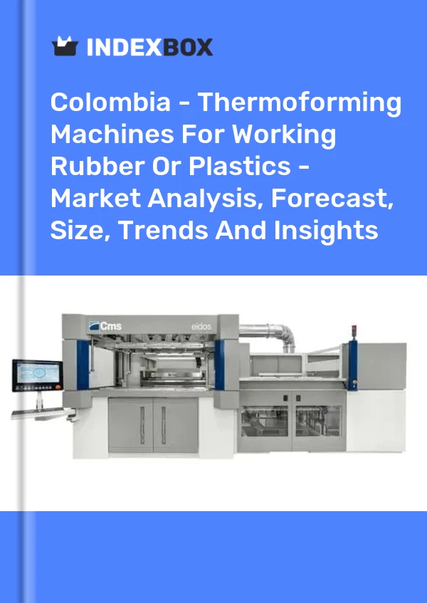 Report Colombia - Thermoforming Machines for Working Rubber or Plastics - Market Analysis, Forecast, Size, Trends and Insights for 499$