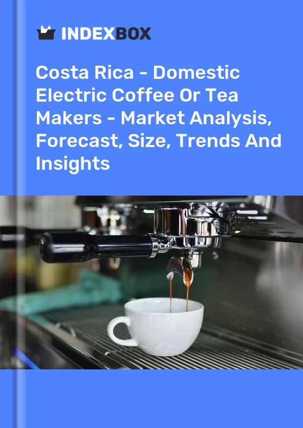 Report Costa Rica - Domestic Electric Coffee or Tea Makers - Market Analysis, Forecast, Size, Trends and Insights for 499$