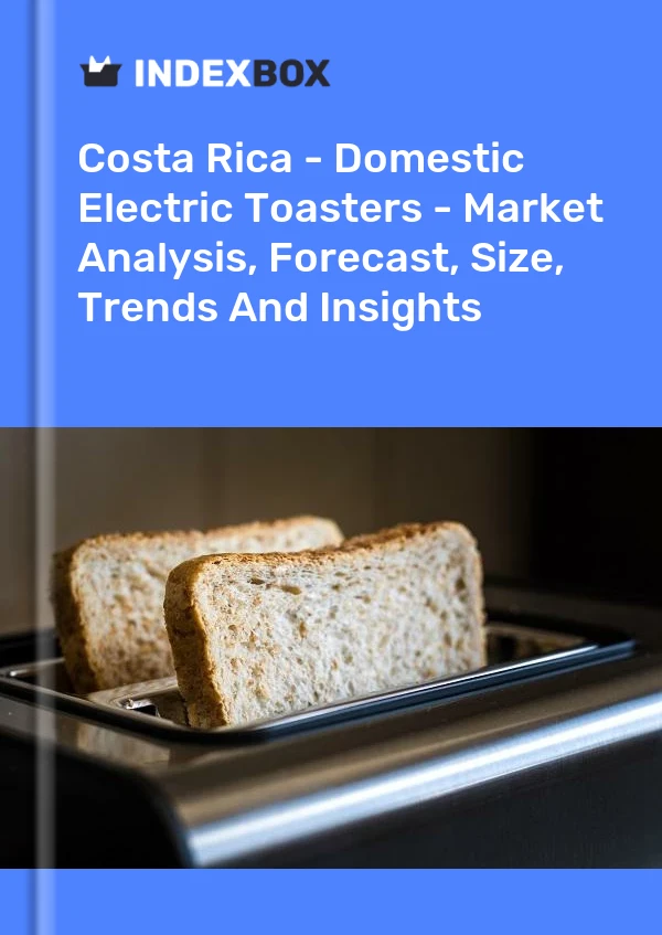Report Costa Rica - Domestic Electric Toasters - Market Analysis, Forecast, Size, Trends and Insights for 499$