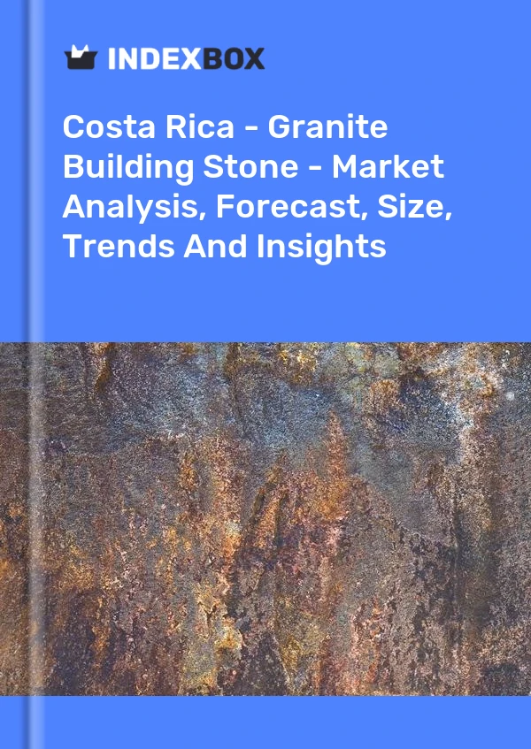 Costa Rica - Granite Building Stone - Market Analysis, Forecast, Size, Trends And Insights