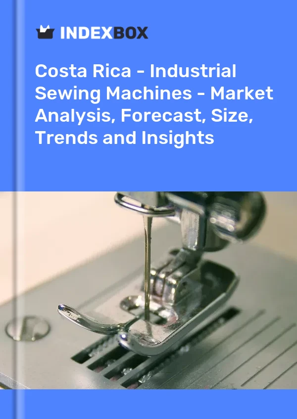 Report Costa Rica - Industrial Sewing Machines - Market Analysis, Forecast, Size, Trends and Insights for 499$