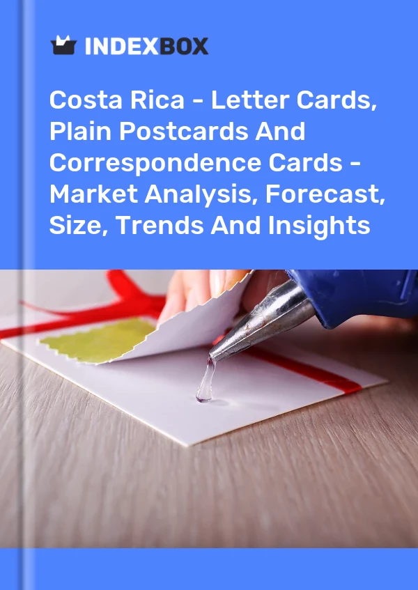 Report Costa Rica - Letter Cards, Plain Postcards and Correspondence Cards - Market Analysis, Forecast, Size, Trends and Insights for 499$