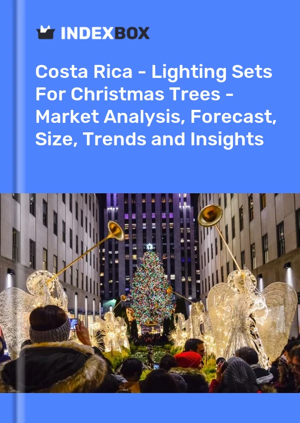 Report Costa Rica - Lighting Sets for Christmas Trees - Market Analysis, Forecast, Size, Trends and Insights for 499$