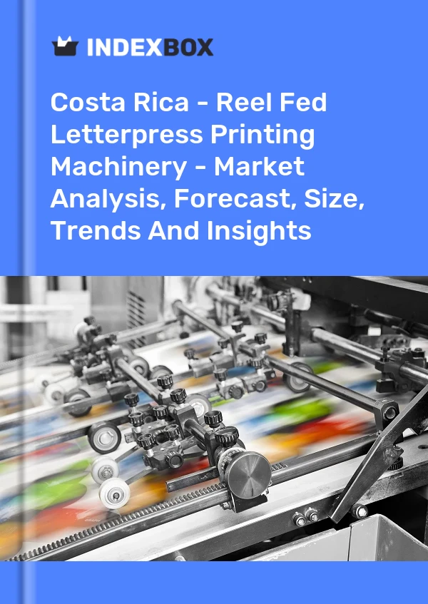 Report Costa Rica - Reel Fed Letterpress Printing Machinery - Market Analysis, Forecast, Size, Trends and Insights for 499$