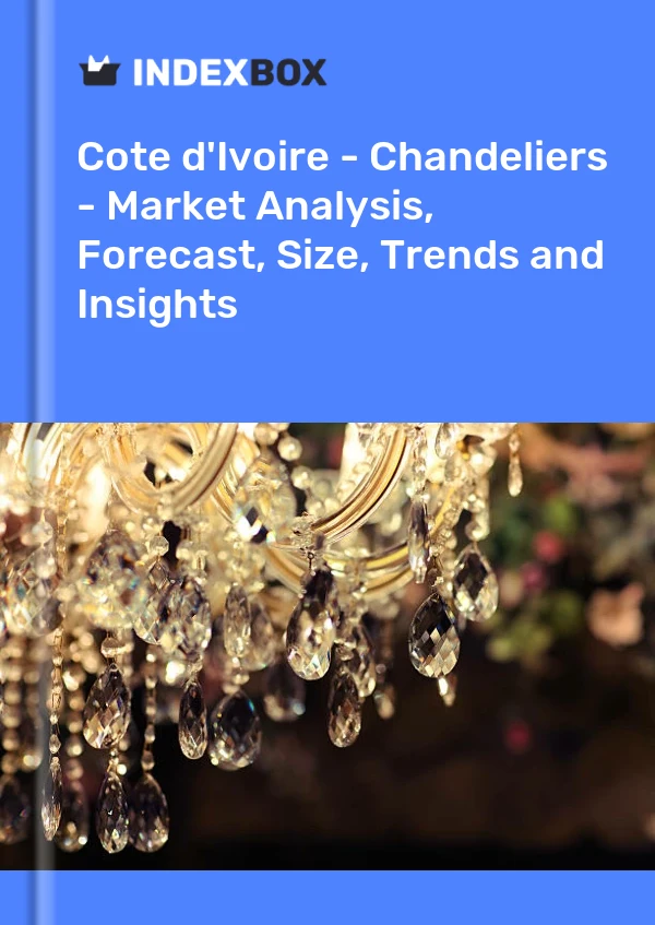 Report Cote d'Ivoire - Chandeliers - Market Analysis, Forecast, Size, Trends and Insights for 499$