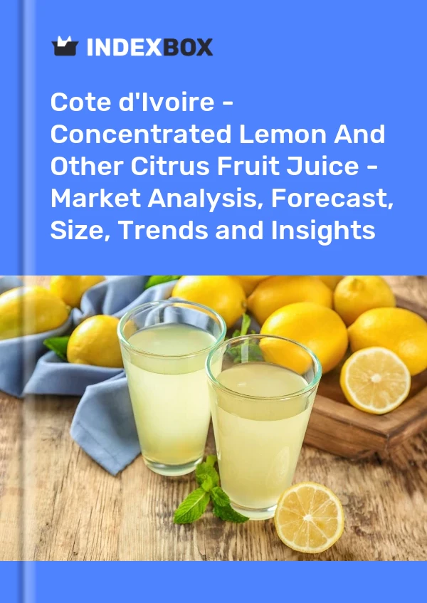 Report Cote d'Ivoire - Concentrated Lemon and Other Citrus Fruit Juice - Market Analysis, Forecast, Size, Trends and Insights for 499$