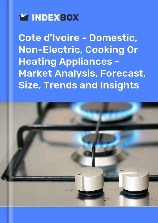 Report Cote d'Ivoire - Domestic, Non-Electric, Cooking or Heating Appliances - Market Analysis, Forecast, Size, Trends and Insights for 499$