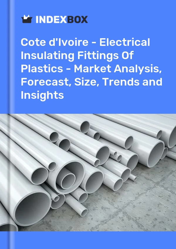 Report Cote d'Ivoire - Electrical Insulating Fittings of Plastics - Market Analysis, Forecast, Size, Trends and Insights for 499$