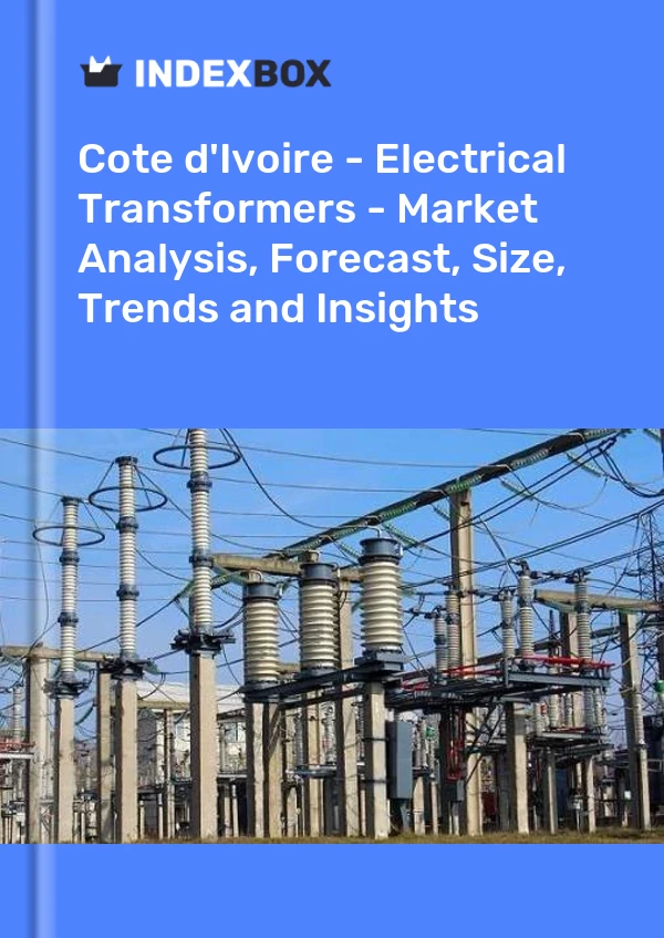 Report Cote d'Ivoire - Electrical Transformers - Market Analysis, Forecast, Size, Trends and Insights for 499$