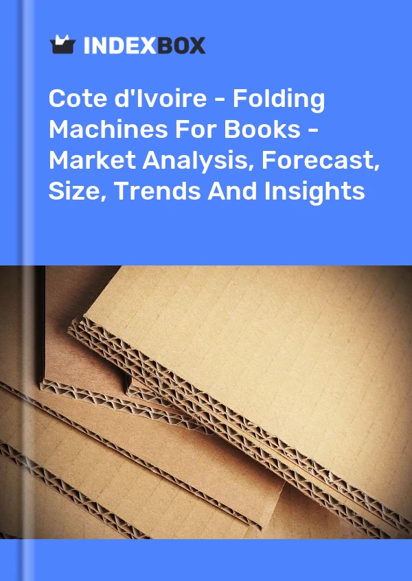 Report Cote d'Ivoire - Folding Machines for Books - Market Analysis, Forecast, Size, Trends and Insights for 499$