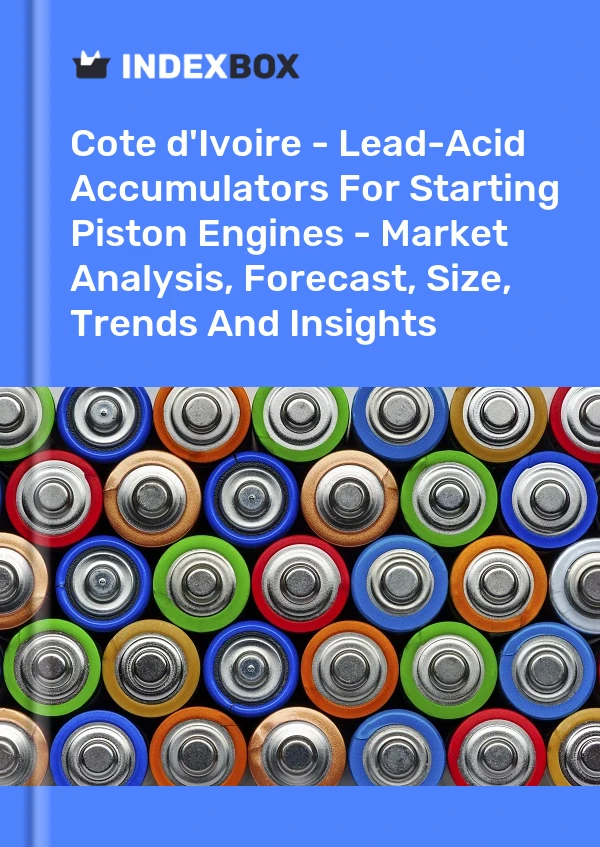 Report Cote d'Ivoire - Lead-Acid Accumulators for Starting Piston Engines - Market Analysis, Forecast, Size, Trends and Insights for 499$
