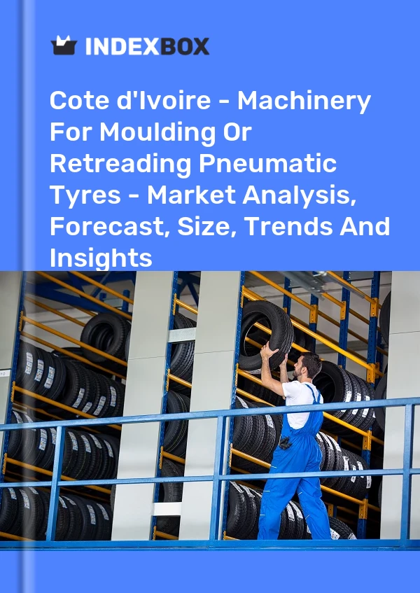 Report Cote d'Ivoire - Machinery for Moulding or Retreading Pneumatic Tyres - Market Analysis, Forecast, Size, Trends and Insights for 499$