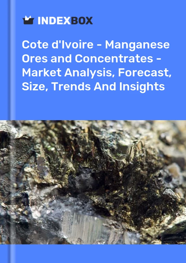 Report Cote d'Ivoire - Manganese Ores and Concentrates - Market Analysis, Forecast, Size, Trends and Insights for 499$
