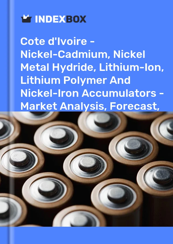 Report Cote d'Ivoire - Nickel-Cadmium, Nickel Metal Hydride, Lithium-Ion, Lithium Polymer and Nickel-Iron Accumulators - Market Analysis, Forecast, Size, Trends and Insights for 499$