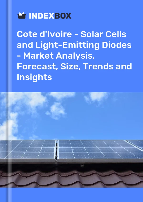 Report Cote d'Ivoire - Solar Cells and Light-Emitting Diodes - Market Analysis, Forecast, Size, Trends and Insights for 499$