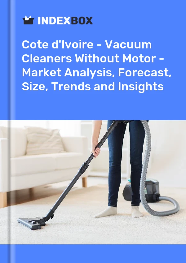 Report Cote d'Ivoire - Vacuum Cleaners Without Motor - Market Analysis, Forecast, Size, Trends and Insights for 499$