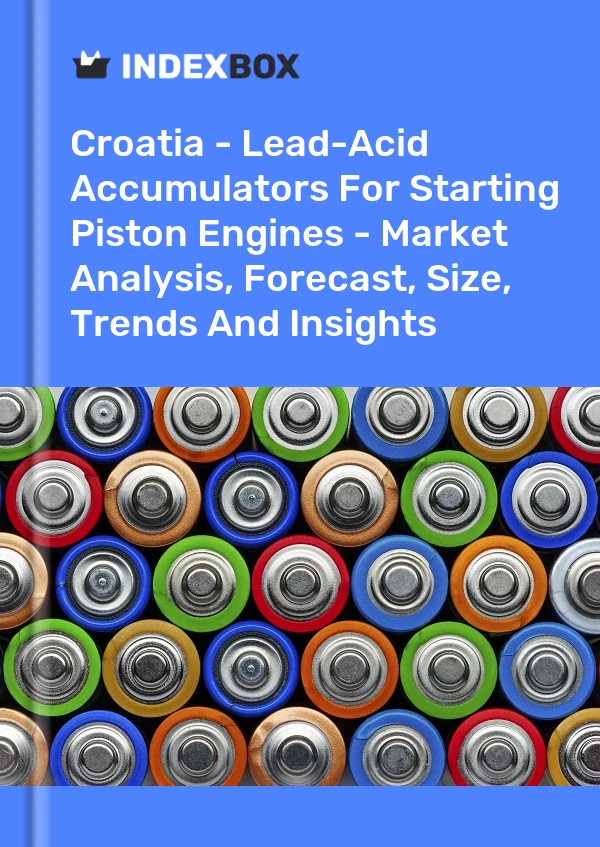 Croatia - Lead-Acid Accumulators For Starting Piston Engines - Market Analysis, Forecast, Size, Trends And Insights